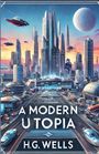 H. G. Wells: A Modern Utopia(Illustrated), Buch