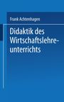 Frank Achtenhagen: Didaktik des Wirtschaftslehreunterrichts, Buch