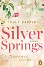 Polly Harper: Silver Springs. Sunshine on Your Skin, Buch