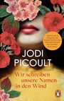 „Jodi Picoult. Roman. Wir schreiben unsere Namen in den Wind.“ Lippen und rote Blumen mit grünen Blättern.