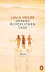 Julia Holbe: Unsere glücklichen Tage, Buch
