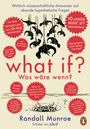 Randall Munroe: What if? Was wäre wenn? Jubiläumsausgabe: Wirklich wissenschaftliche Antworten auf absurde hypothetische Fragen, Buch
