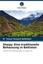 M. Taseer Hussain Baltistani: Shaqq: Eine traditionelle Behausung in Baltistan, Buch