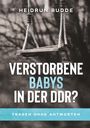 Heidrun Budde: Verstorbene Babys in der DDR?, Buch