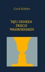 Gerd Köhler: Neu denken, frisch wahrnehmen, Buch