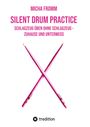Micha Fromm: Silent Drum Practice - interaktives Schlagzeugbuch mit 30 Übungen und 38 Videos für Anfänger*innen und Fortgeschrittene, Buch