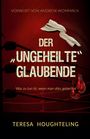 Teresa Houghteling: Der ¿ungeheilte¿ Glaubende, Buch