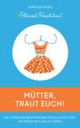 Vanessa Benz: Petticoat Revolution: Mütter, traut Euch!, Buch