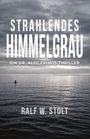 „STRAHLENDES HIMMELGRAU“, „EIN DR. ALEC FRINGS THRILLER“, „RALF W. STOLT“. Ein Mensch im Meer unter dramatischem Himmel.
