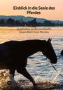 Moritz: Einblick in die Seele des Pferdes ¿ so erhalten sie die psychische Gesundheit ihres Pferdes, Buch