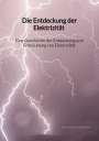 Johann Kuhlmann: Die Entdeckung der Elektrizität - Eine Geschichte der Entdeckung und Entwicklung von Elektrizität, Buch