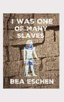 Bea Eschen: I Was One Of Many Slaves, Buch