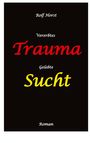 Rolf Horst: Vererbtes Trauma - Gelebte Sucht - Alkoholsucht, Angst, Suchttherapie, Familienaufstellung, Scheidung, Psychotherapie, Kontrollzwang, Buch