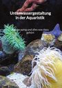 Robin Nagel: Unterwassergestaltung in der Aquaristik - Aquascaping und alles was dazu gehört, Buch