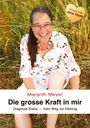 Margrith Meyer: Die grosse Kraft in mir Spiritualität Lebenshilfe, Buch