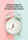 Luisa Schröder: Wie sie erfolgreich Prioritäten setzen und ihre Zeit richtig einteilen, Buch