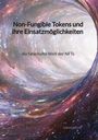 Sarah Weiß: Non-Fungible Tokens und ihre Einsatzmöglichkeiten - die fabelhafte Welt der NFTs, Buch