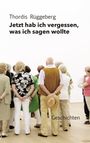 Thordis Rüggeberg: Jetzt hab ich vergessen, was ich sagen wollte, Buch