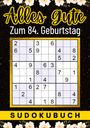 Isamrätsel Verlag: 84 Geburtstag Geschenk | Alles Gute zum 84. Geburtstag - Sudoku, Buch