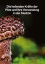 Hannah Kuhn: Die heilenden Kräfte der Pilze und ihre Verwendung in der Medizin, Buch