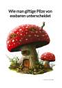 Lara Meyer: Wie man giftige Pilze von essbaren unterscheidet, Buch