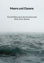 Joshua Röder: Meere und Ozeane - Eine Einführung in die faszinierende Welt unter Wasser, Buch
