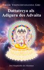 Swami Vishnudevananda Giri: Dattatreya als Adiguru des Advaita, Buch