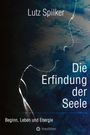 Lutz Spilker: Die Erfindung der Seele, Buch