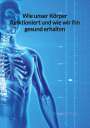 Florian Dietrich: Wie unser Körper funktioniert und wie wir ihn gesund erhalten, Buch