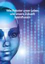 Leon Schmitz: Wie Roboter unser Leben und unsere Zukunft beeinflussen, Buch