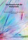 Maximilian Fischer: Die Wissenschaft der Mathematik - Wie sie unser Denken prägt und unsere Welt erklärt, Buch