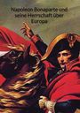 Dana Schröer: Napoleon Bonaparte und seine Herrschaft über Europa, Buch