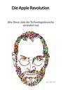 Nils Beyer: Die Apple Revolution - Wie Steve Jobs die Technologiebranche verändert hat, Buch