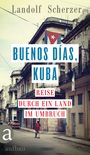 Landolf Scherzer: Buenos días, Kuba, Buch