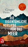 Gregor Hens: Die eigentümliche Vorliebe für das Meer, Buch