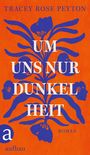 "UM UNS NUR DUNKELHEIT" in weiß auf orange. Blaue Pflanzen und Gesichter. Oben steht "TRACEY ROSE PEYTON". Unten "aufbau".