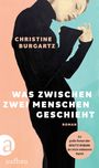 Christine Burgartz: Was zwischen zwei Menschen geschieht, Buch