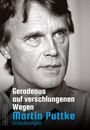 „Geradeaus auf verschlungenen Wegen. Martin Puttke. Erinnerungen.“ Schwarzweiß-Porträt eines nachdenklichen Mannes.