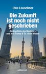 Text: "Uwe Leuschner", "Die Zukunft ist noch nicht geschrieben", "Die Konflikte des Westens und was Trump & Co. nicht wissen", "edition ost". Im Hintergrund moderne Architektur mit Tower und Menschen.