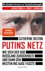 Catherine Belton: Putins Netz. Wie sich der KGB Russland zurückholte und dann den Westen ins Auge fasste - MIT AKTUELLEM VORWORT, Buch