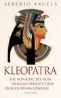 Alberto Angela: KLEOPATRA. Die Königin, die Rom herausforderte und ewigen Ruhm gewann, Buch