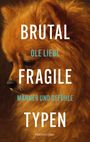 Ole Liebl: Brutal fragile Typen. Männer und Gefühle, Buch