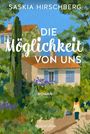 „Saskia Hirschberg“, „Die Möglichkeit von uns“, „Roman“. Illustration eines Hauses im Grünen mit einer Frau auf einem Weg.