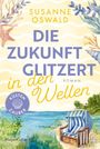 "Die Zukunft glitzert in den Wellen", Roman von Susanne Oswald. Illustration mit Strandkorb und Küstenlandschaft.