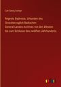 Carl Georg Dumge: Regesta Badensia. Urkunden des Grossherzoglich Badischen General-Landes-Archives von den ältesten bis zum Schlusse des zwölften Jahrhunderts., Buch