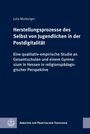 Julia Marburger: Herstellungsprozesse des Selbst von Jugendlichen in der Postdigitalität, Buch