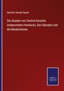 Ephraim George Squier: Die Staaten von Central-Amerika insbesondere Honduras, San Salvador und die Moskitoküste, Buch