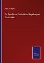 Franz S. Hügel: Zur Geschichte, Statistik und Regelung der Prostitution, Buch