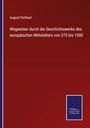 August Potthast: Wegweiser durch die Geschichtswerke des europäischen Mittelalters von 375 bis 1500, Buch