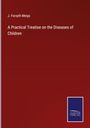 J. Forsyth Meigs: A Practical Treatise on the Diseases of Children, Buch